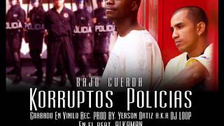 Bajo Cuerda - Korruptos Policias Prod By. Yerson Ortiz Aka Djloop57 Alkaman