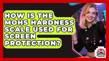 How Is The Mohs Hardness Scale Used For Screen Protection? - Joystick Generations