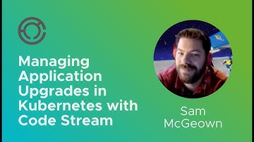 CODE4102: Managing Application Upgrades in Kubernetes with Code Stream with Sam McGeown