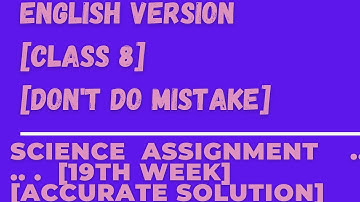 Science Assignment[Class: 8,English Version] [19th week][Accurate Solution ]