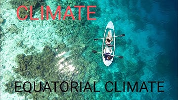 EQUATORIAL CLIMATE||CLIMATE|| DIFFERENT TYPES OF CLIMATES||VEGETATION AND ANIMALS||