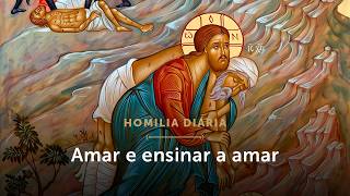 Homilia Diária | Amar e ensinar a amar (Segunda-feira da 27.ª Semana do Tempo Comum - 05/10/2026)