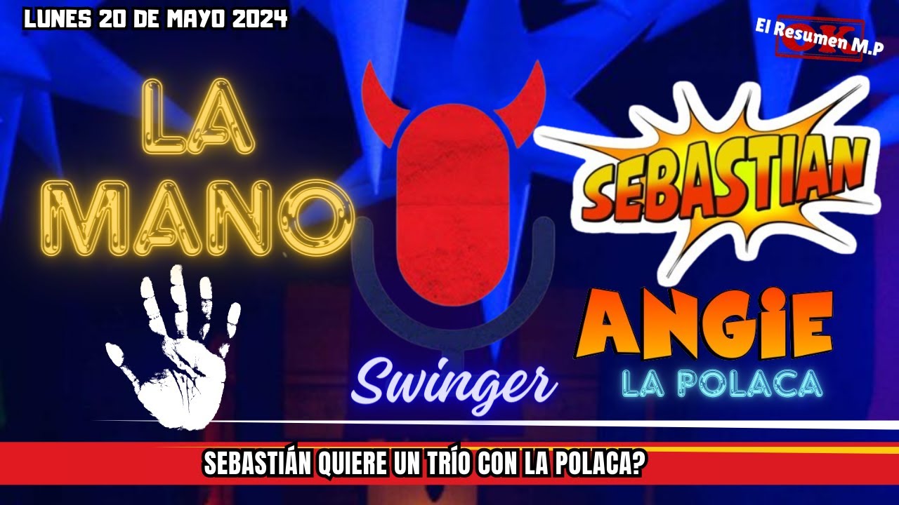 La Mano Sebastián y Angie La Polaca Malos Pensamientos Lunes 20 De Mayo
