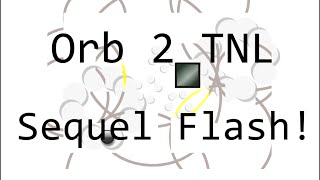 Sequel Flash! - Orb 2 TNL
