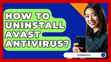 How To Uninstall Avast Antivirus? - Be App Savvy
