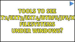 Famous Tools to see ext2/ext3/ext4/btrfs/jfs/xfs filesystems under windows? (3 Solutions!!) Wealth