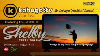 STORY OF SHELBY | Part 1 (2011) | Masaya Ba ang Puso Kung Walang Pagibig?
