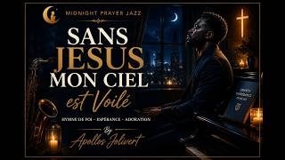 Sans Jesus mon ciel est voile | Midnight Prayer Jazz | Apollos Jolivert