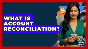 What Is Account Reconciliation? - Ask Your Bank Teller