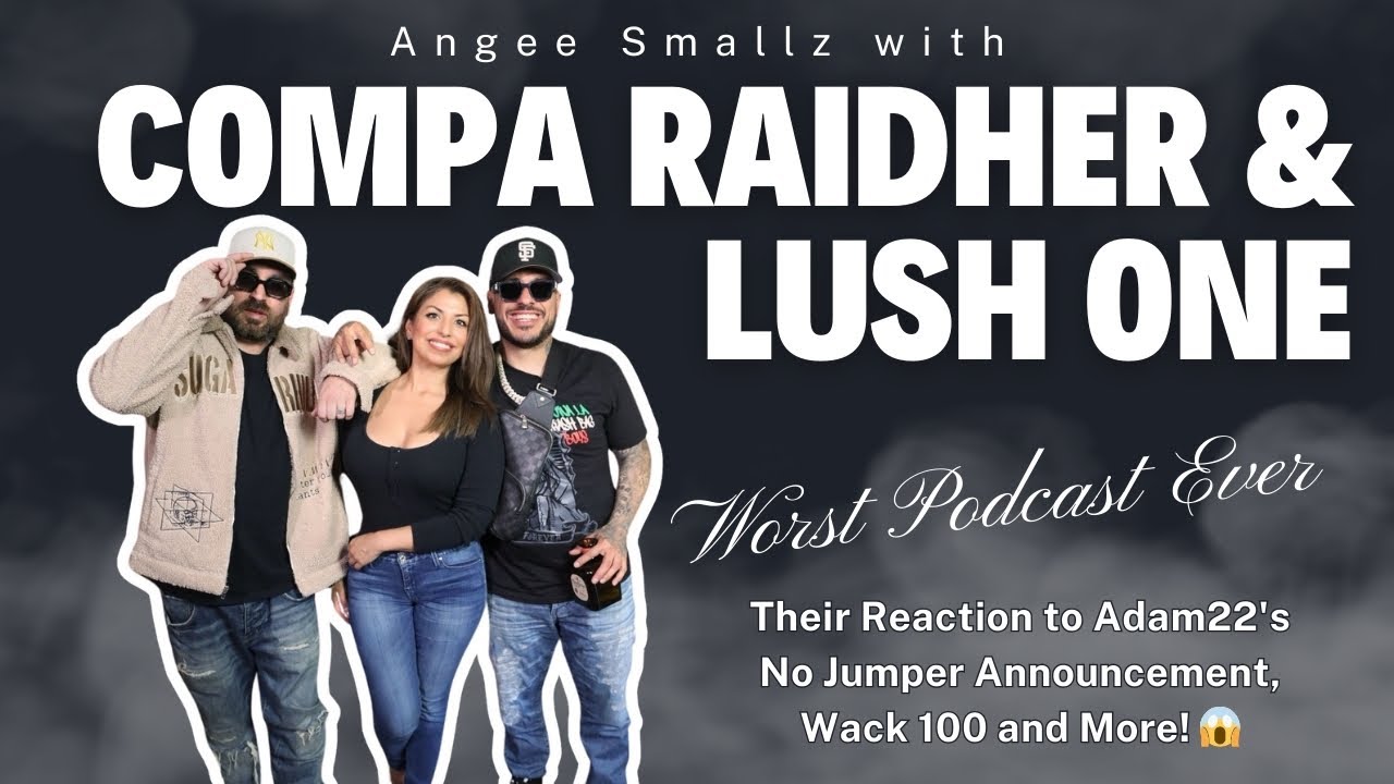 Compa Raidher & Lush One - Adam22's Announcement, No Jumper, Wack100, Worst Podcast Ever 🦜🤖