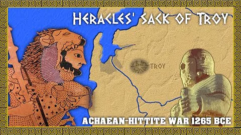 Heracles' Sack of Troy? | Achaean-Hittite War over...