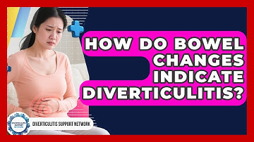 How Do Bowel Changes Indicate Diverticulitis? - Diverticulitis Support Network