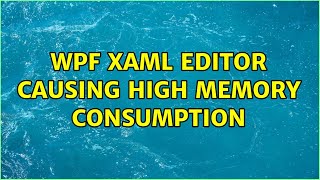 WPF XAML Editor causing high memory consumption