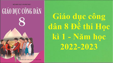 Giáo dục công dân 8 Đề thi Học kì 1 Năm học 2022 - 2023