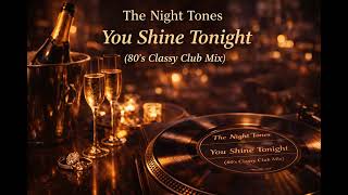 You Shine Tonight (80's Classy Club Mix)🍸(Funk 80’s / Night Groove)