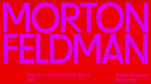 Morton Feldman — Patterns in Chromatic Field: Pp 1—8 (1981)