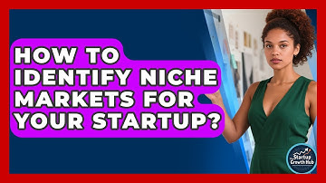How To Identify Niche Markets For Your Startup? - The Startup Growth Hub