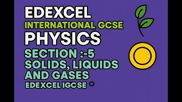 Section 5:- Solids, Liquids & Gases 🌡 | Edexcel IGCSE Physics Made Simple