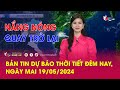 Bản tin Dự báo thời tiết đêm nay, ngày mai 19/05/2024: Nắng nóng quay trở lại