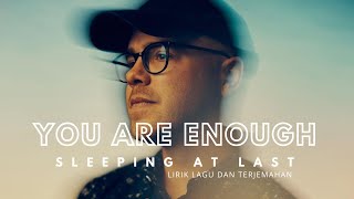 YOU ARE ENOUGH - SLEEPING AT LAST || LIRIK LAGU DAN TERJEMAHAN