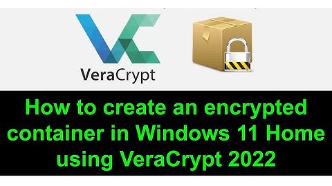 How to create an encrypted container in Windows 11 Home using VeraCrypt 2022