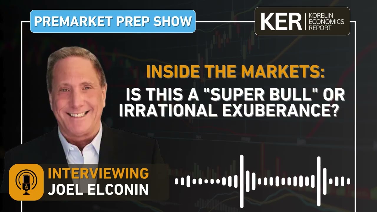 Joel Elconin - Inside The Markets: Is This a "Super Bull" or Irrational Exuberance?