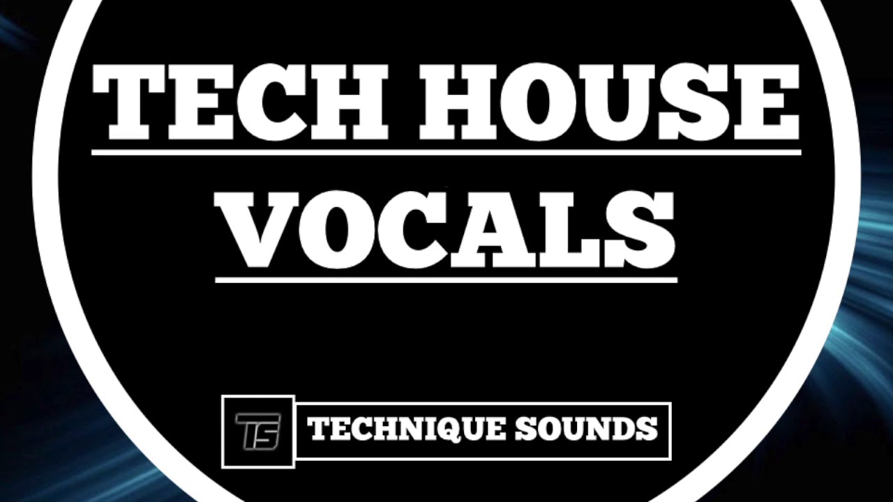 TECH HOUSE VOCALS TECHNIQUE SOUNDS YouTube