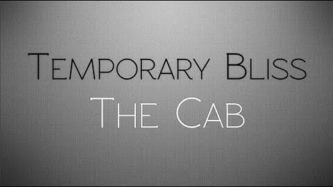 The Cab - Temporary Bliss (Lyrics)