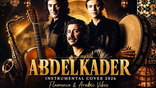 Abdelkader (عبد القادر) | Epic Flamenco & Arabic Instrumental Cover 2026 🎷🎸 Abdelkader (عبد القادر) | Epic Flamenco & Arabic Instrumental Cover 2026 🎷🎸