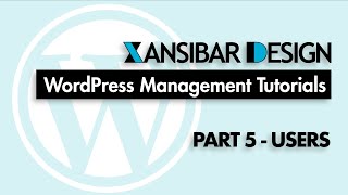 Basic WordPress Overview & Management Tutorial - Part 5: Users | Xansibar Design