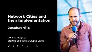 Jonathan Hillis - Network Cities and Their Implementation | Startup Societies & Crypto Cities Conf.