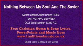 Video thumbnail of "Nothing Between My Soul And The Savior - Hymn Lyrics & Music"