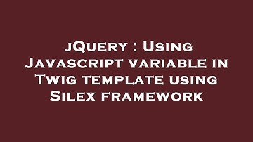jQuery : Using Javascript variable in Twig template using Silex framework