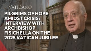 Pilgrims of Hope Amidst Crisis: Interview with Archbishop Fisichella on the 2025 Vatican Jubilee