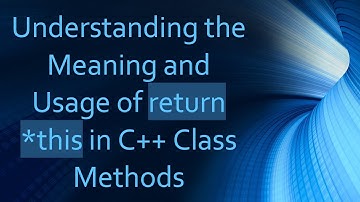 Understanding the Meaning and Usage of return *this in C++ Class Methods