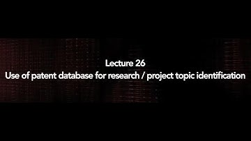 Lecture 26 : Use of patent database for research/project topic identification #swayamprabha #CH36SP