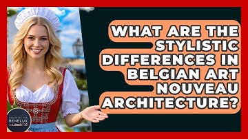 What Are The Stylistic Differences In Belgian Art Nouveau Architecture? - Exploring The Benelux