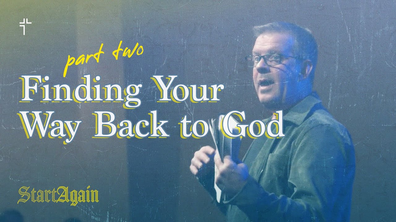 Start Again - Finding Your Way Back To God (Part 1) - Oct 22 - Luke 15: 