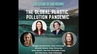 Oceans@Duke Webinar Series 2021: "The Global Plastic Pollution Pandemic"