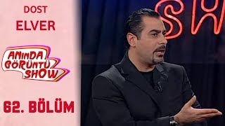 Anında Görüntü Show 62. Bölüm Tek Parça -  DOST ELVER