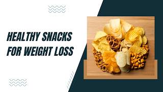 Healthy Snacking for Weight Loss | Eat Smart Without Feeling Hungry