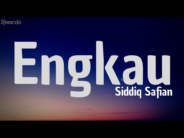 Siddiq Safian - Engkau (lirik) class=