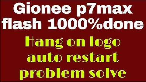 Gionee p7max flash 1000%done Hang on logo auto restart problem solve