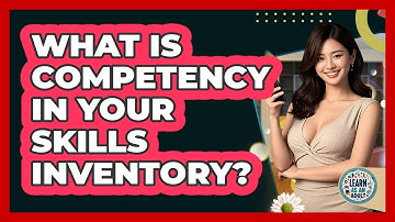 What Is Competency In Your Skills Inventory? - Learn As An Adult