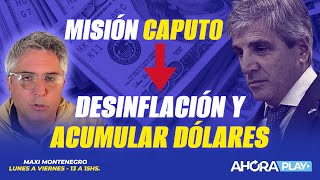 MISIÓN CAPUTO: DESINFLAR Y ACUMULAR DÓLARES | Maxi Montenegro #maximediodia