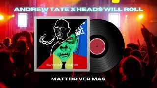 Heads Will Roll x Andrew Tate (feat. Yeah Yeah Yeahs, Tourner Dans Le Vide) by Matt Driver