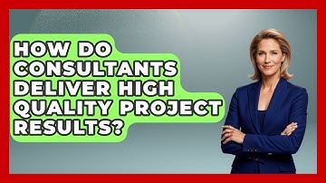 How Do Consultants Deliver High Quality Project Results? - Consulting Career Hub