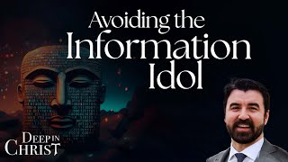 Deep in Christ Short: Avoiding the Information Idol