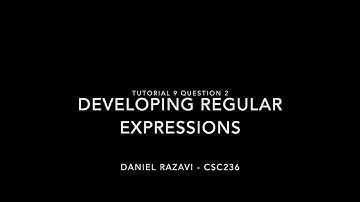 CSC236 Tutorial 9 Question 2: Developing Regular Expressions - Daniel Razavi
