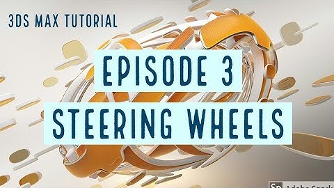 Steering Wheels, 3DS MAX Tutorial: Episode 3